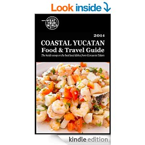 Coastal Yucatan Mexico Food & Travel Guide, available on Amazon Kindle